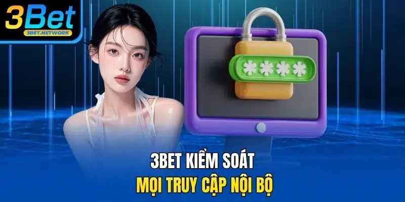 3BET kiểm soát mọi truy cập nội bộ