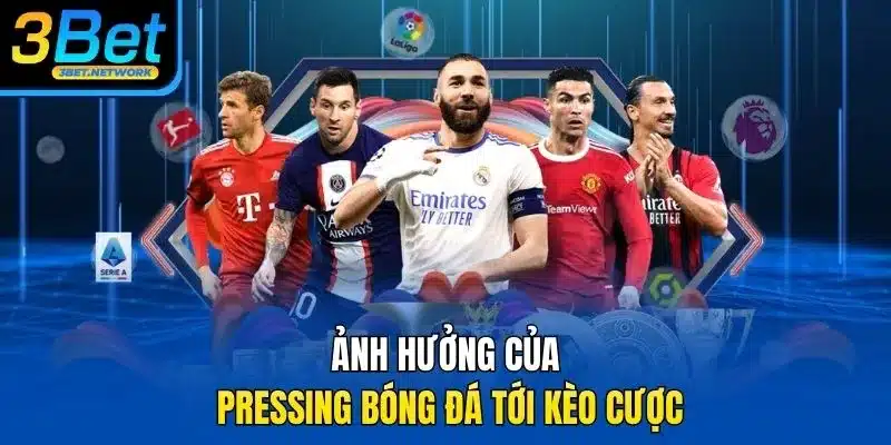 Ảnh hưởng của pressing bóng đá tới kèo cược