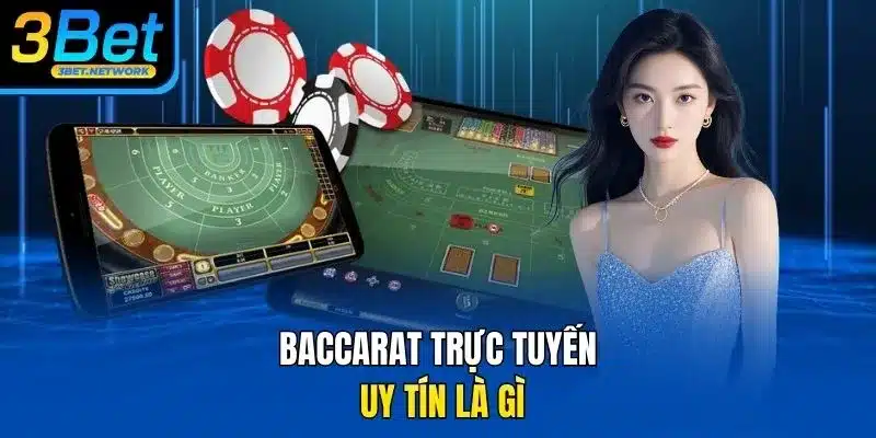 Baccarat trực tuyến uy tín là gì