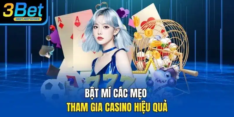 Bật mí các mẹo tham gia casino hiệu quả