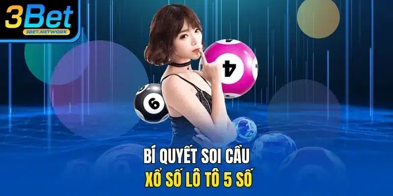 Bí quyết soi cầu xổ số lô tô 5 số