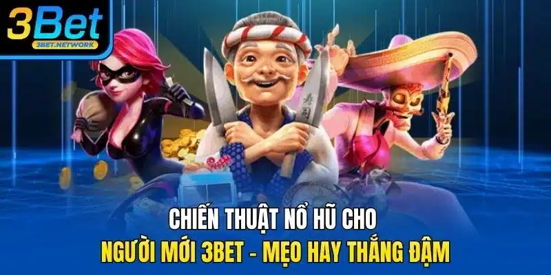 Chiến thuật nổ hũ cho người