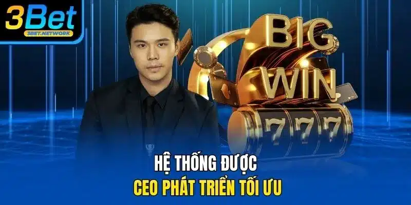 Hệ thống được CEO phát triển tối ưu