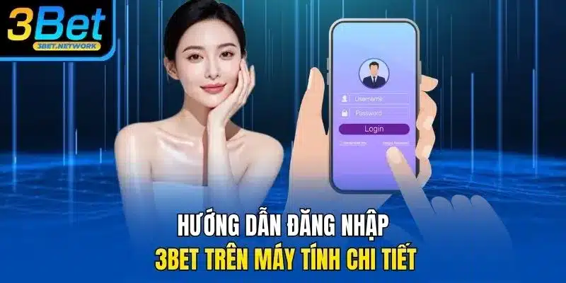 Hướng dẫn đăng nhập 3BET trên máy tính chi tiết