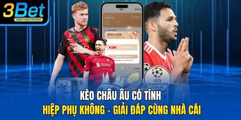 kèo châu âu có tính hiệp phụ không