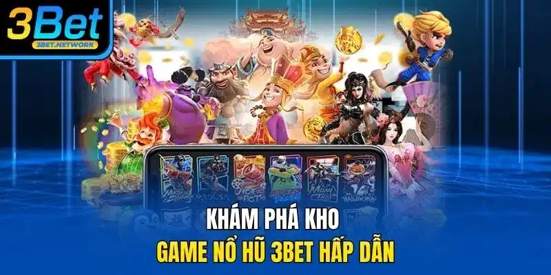 Khám phá kho game nổ hũ 3BET hấp dẫn