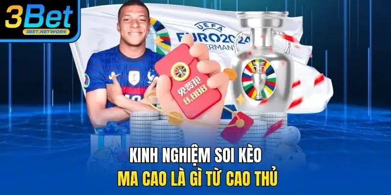 Kinh nghiệm soi kèo ma cao là gì từ cao thủ