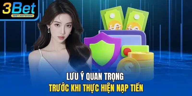 Lưu ý quan trọng trước khi thực hiện nạp tiền