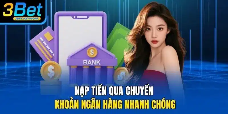Nạp tiền qua chuyển khoản ngân hàng nhanh chóng