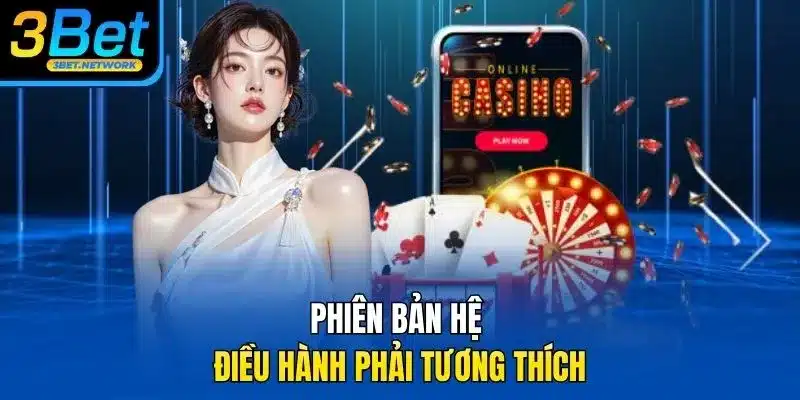Phiên bản hệ điều hành phải tương thích