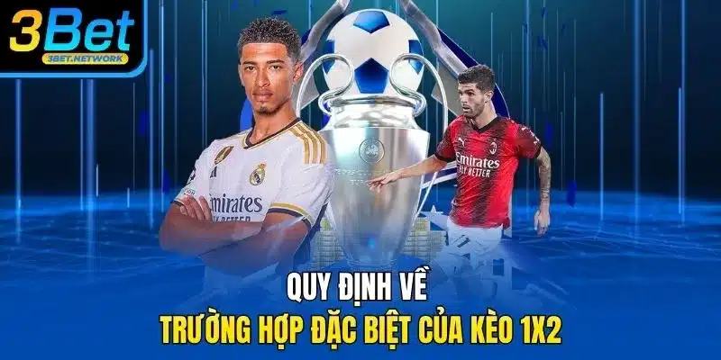 Quy định về trường hợp đặc biệt của kèo 1x2