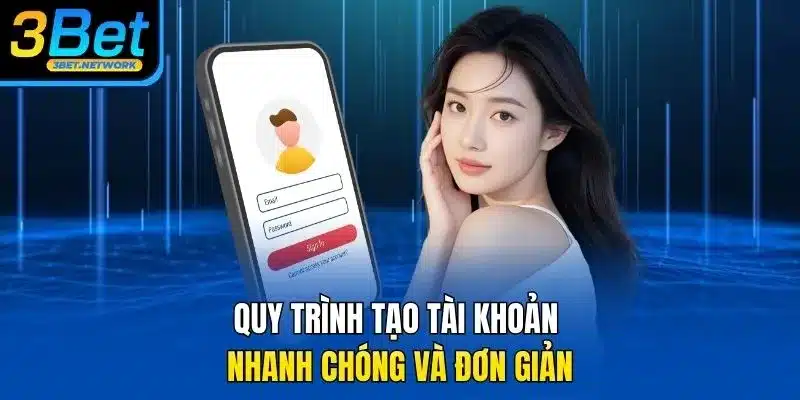 Quy trình tạo tài khoản nhanh chóng và đơn giản