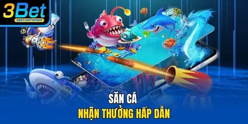 Săn cá nhận thưởng hấp dẫn
