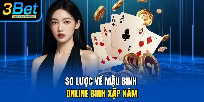 Sơ lược về Mậu Binh online Binh Xập Xám