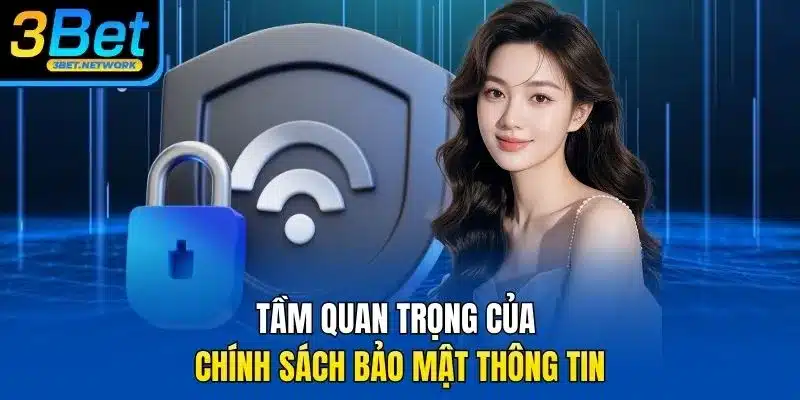 Tầm quan trọng của chính sách bảo mật thông tin