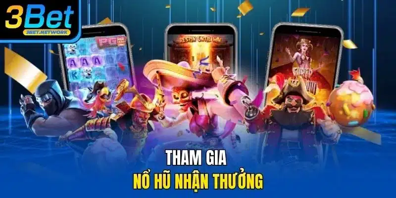 Tham gia nổ hũ nhận thưởng