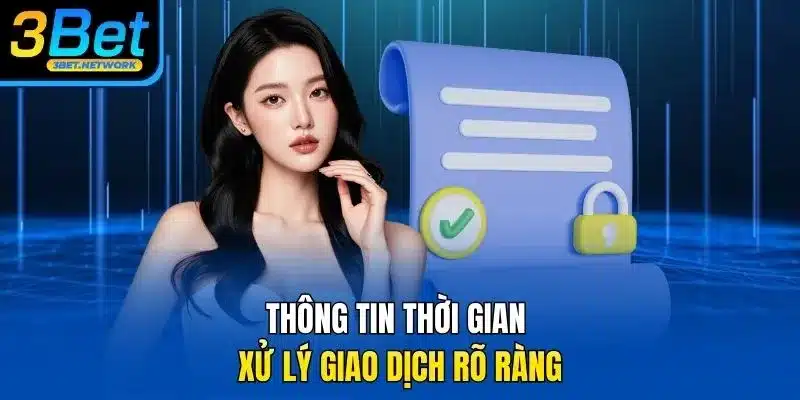 Thông tin thời gian xử lý giao dịch rõ ràng