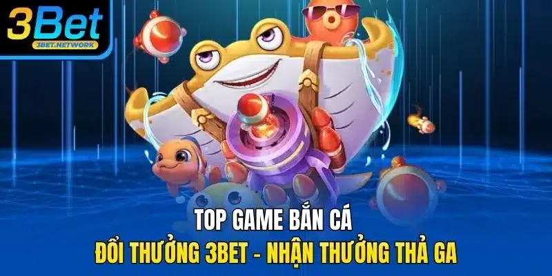 Top game bắn cá đổi thưởng